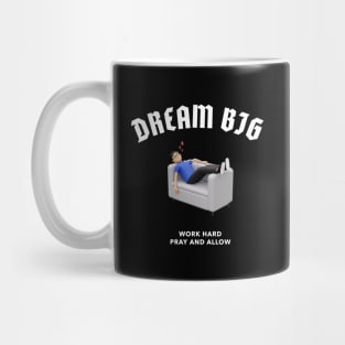 Dream big Work Bigger Mug